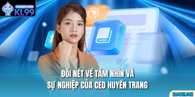 Đôi nét về tầm nhìn và sự nghiệp của Ceo Huyền Trang