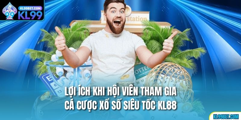 Lợi ích khi hội viên tham gia cá cược xổ số Siêu Tốc kl88