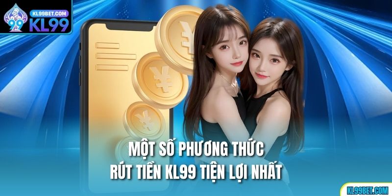Một số phương thức rút tiền kl99 tiện lợi nhất