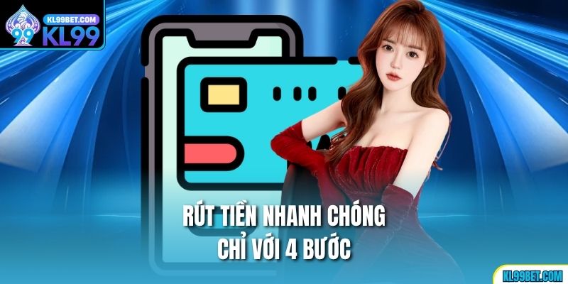 Rút tiền nhanh chóng chỉ với 4 bước