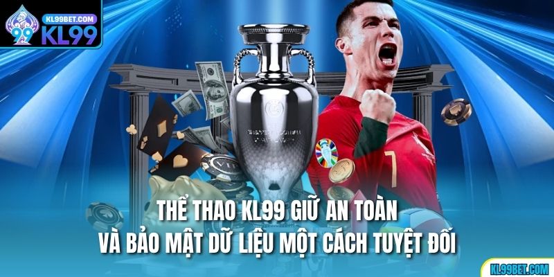 Thể thao KL99 giữ an toàn và bảo mật dữ liệu một cách tuyệt đối