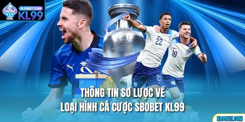 Thông tin sơ lược về loại hình cá cược Sbobet kl99