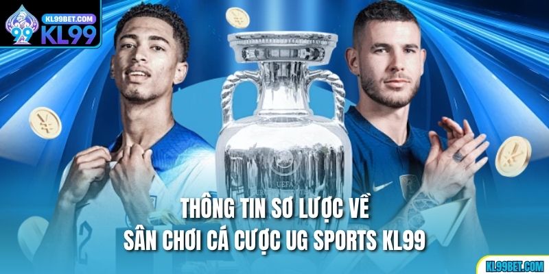Thông tin sơ lược về sân chơi cá cược UG Sports kl99