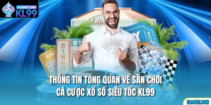 Thông tin tổng quan về sân chơi cá cược xổ số Siêu Tốc kl99