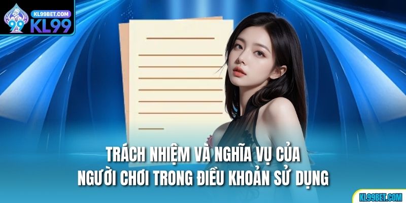 Trách nhiệm và nghĩa vụ của người chơi trong điều khoản sử dụng