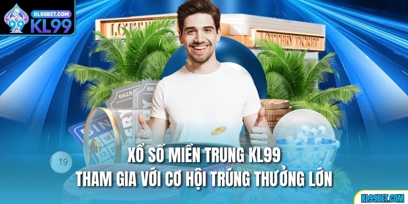 Xổ Số Miền Trung Kl99 - Tham Gia Với Cơ Hội Trúng Thưởng Lớn