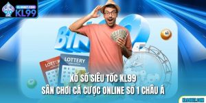 Xổ Số Siêu Tốc Kl99 - Sân Chơi Cá Cược Online Số 1 Châu Á