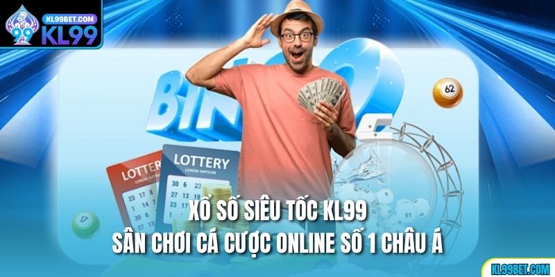 Xổ Số Siêu Tốc Kl99 - Sân Chơi Cá Cược Online Số 1 Châu Á
